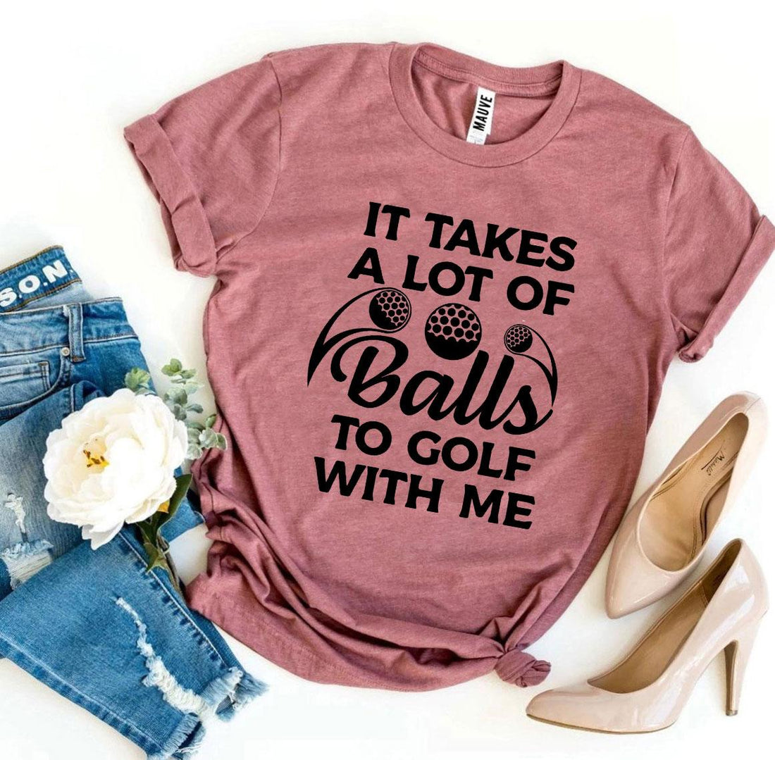Balls To Golf With Me Tee