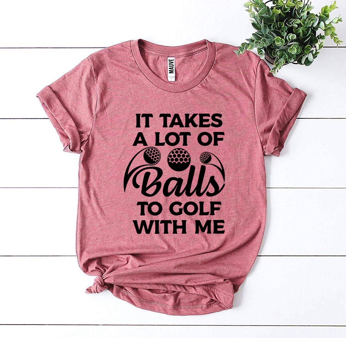 Balls To Golf With Me Tee