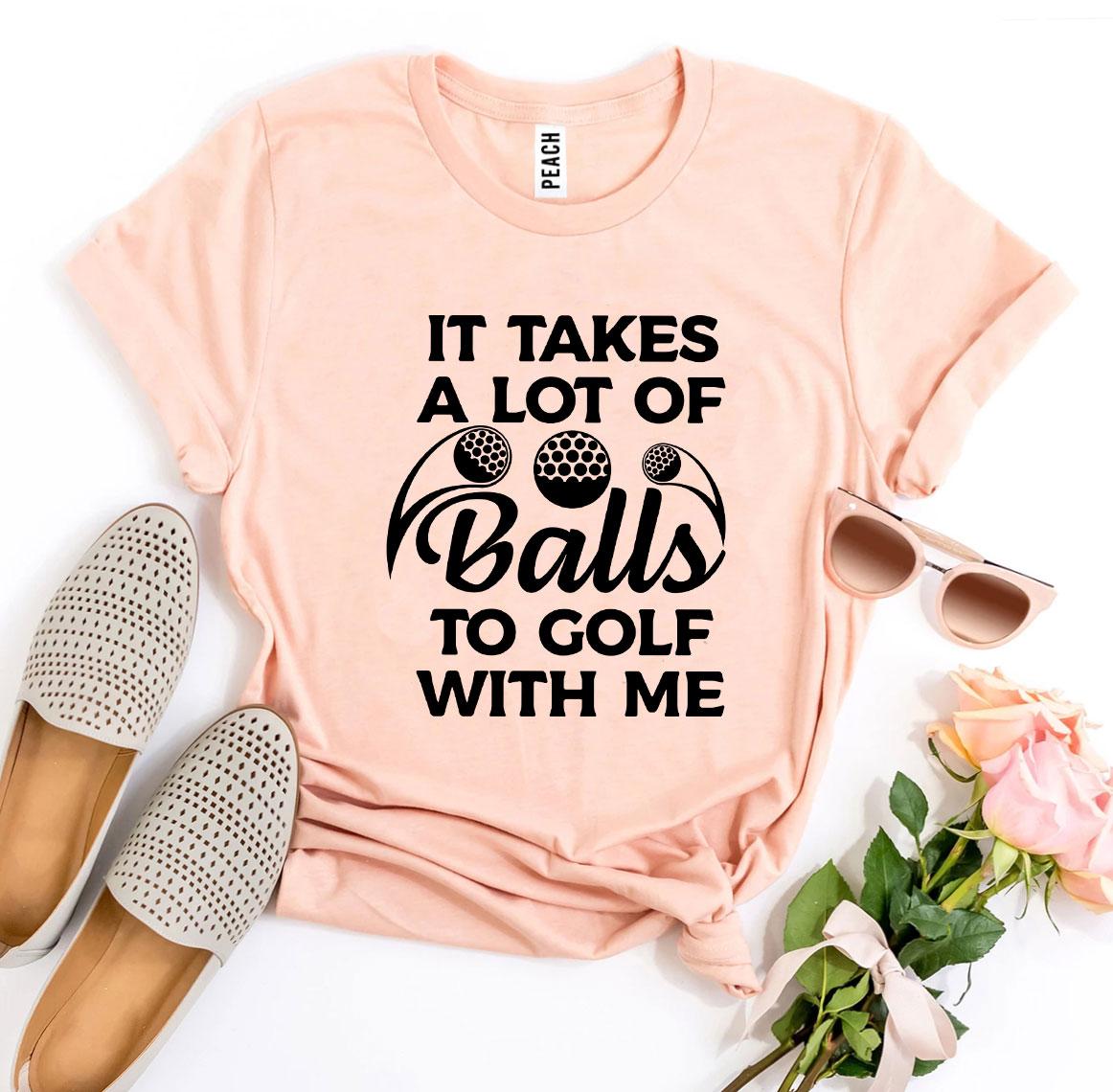 Balls To Golf With Me Tee