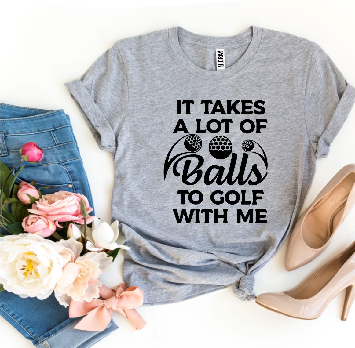 Balls To Golf With Me Tee