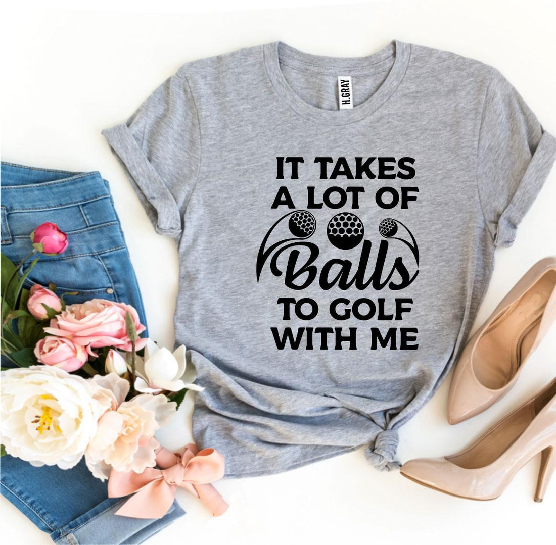 Balls To Golf With Me Tee